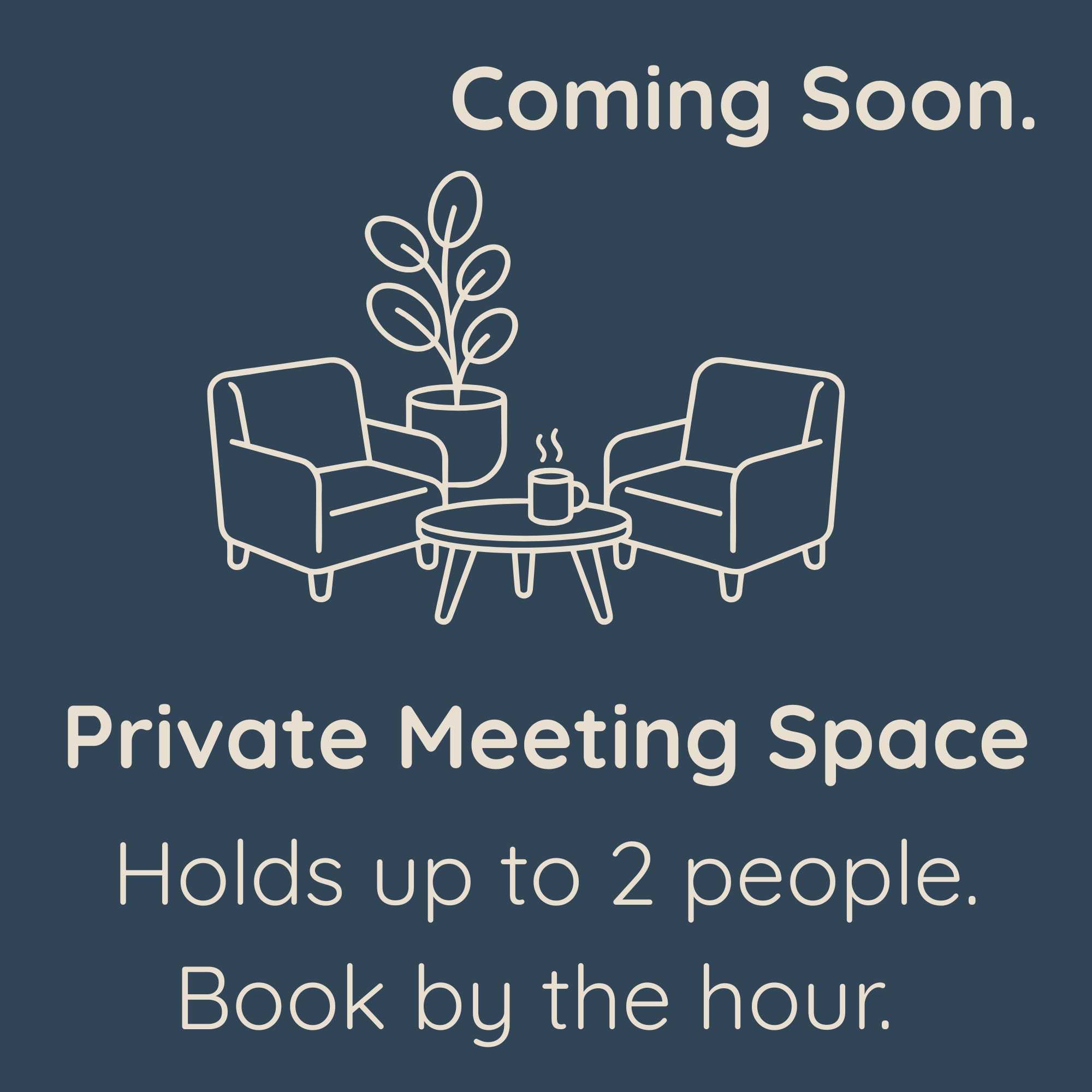 Private Meeting Space (Coming Soon): "Illustration of a private meeting space seating two, coming soon and bookable by the hour"